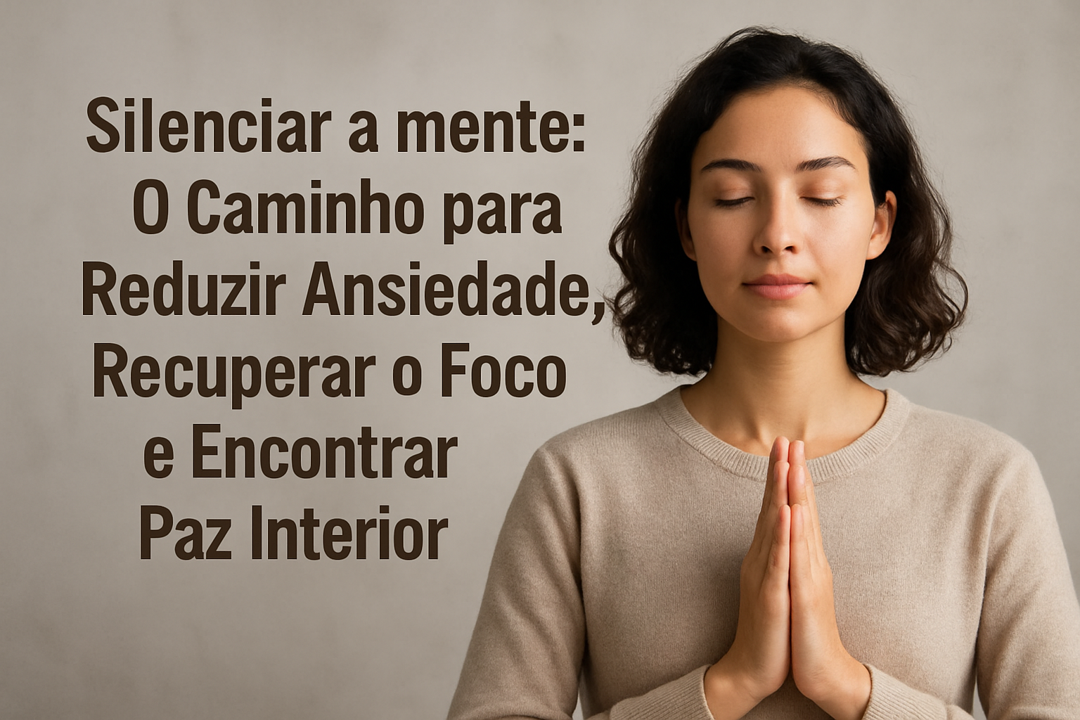 Silenciar a Mente: O Caminho para Reduzir Ansiedade, Recuperar o Foco e Encontrar Paz Interior